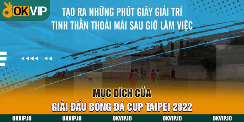 Mục đích của giải đấu bóng đá Cup Taipei 2022