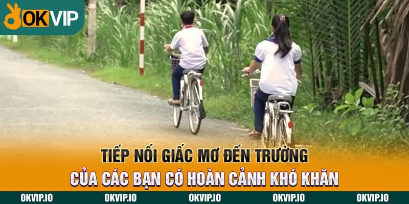 Tiếp nối giấc mơ đến trường của các bạn có hoàn cảnh khó khăn