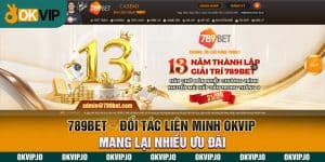 789BET - Đối Tác Liên Minh OKVIP Mang Lại Nhiều Ưu Đãi