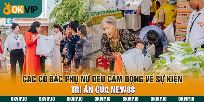 Các cô bác phụ nữ đều cảm động về sự kiện tri ân của New88