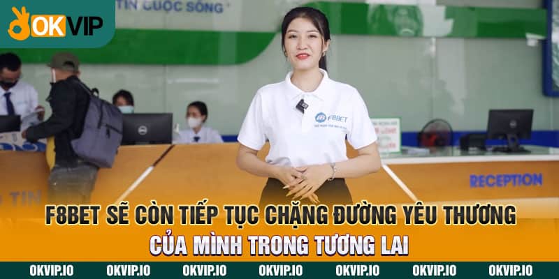 F8BET sẽ còn tiếp tục chặng đường yêu thương của mình trong tương lai