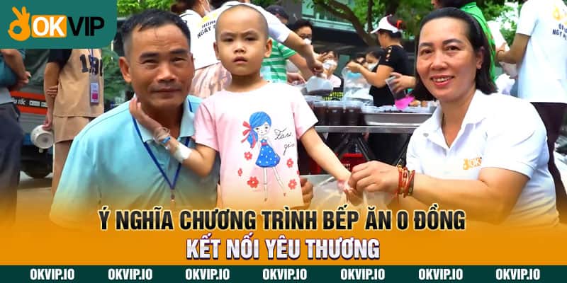 Ý nghĩa chương trình bếp ăn 0 đồng kết nối yêu thương