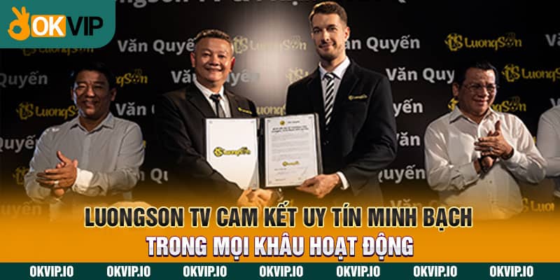 LuongSon TV cam kết uy tín minh bạch trong mọi khâu hoạt động