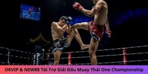 OKVIP & NEW88 Tài Trợ Giải Đấu Muay Thái One Championship