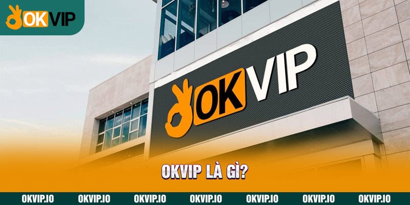 OKVIP là gì?