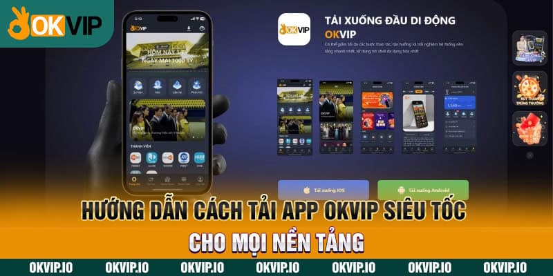 Hướng dẫn cách tải app OKVIP siêu tốc cho mọi nền tảng