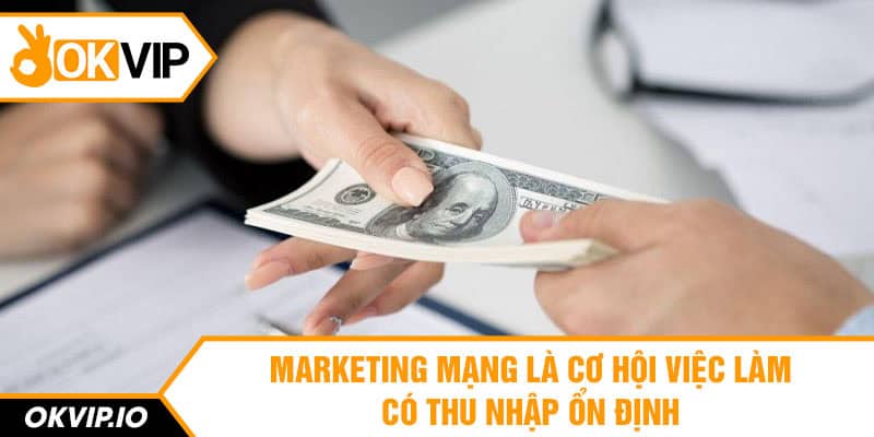 Marketing mang là cơ hội việc làm có thu nhập ổn định