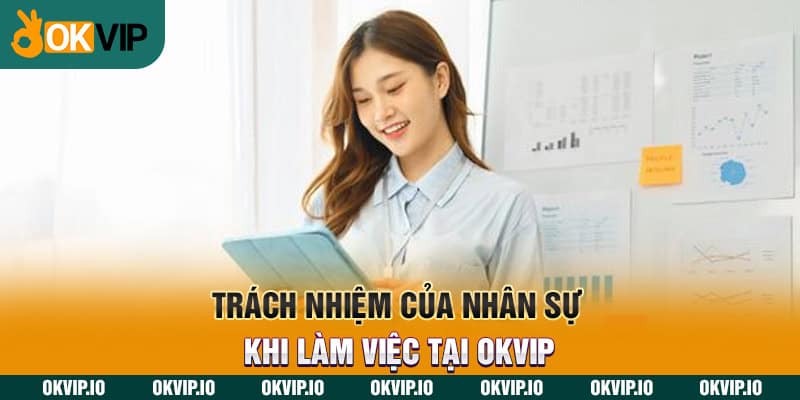 Trách nhiệm của nhân sự khi làm việc tại OKVIP