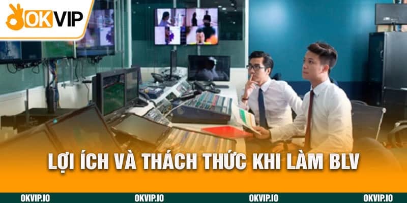 Lợi ích và thách thức khi làm BLV