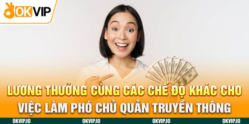 Lương thưởng cùng các chế độ khác cho việc làm phó chủ quản truyền thông