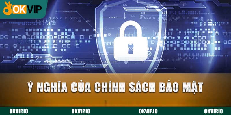 Ý nghĩa của chính sách bảo mật