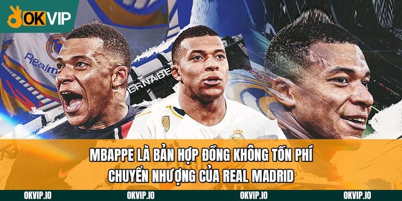 Mbappe là bản hợp đồng không tốn phí chuyển nhượng của Real Madrid