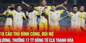 CLB Thanh Hóa Nợ Cầu Thủ 17 Tỷ Tiền Lương Thưởng?