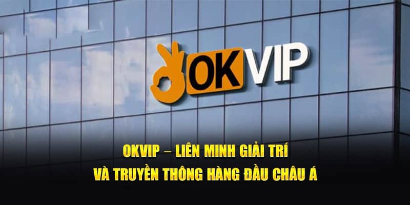 OKVIP tiên phong xây dựng dịch vụ giải trí chuyên nghiệp