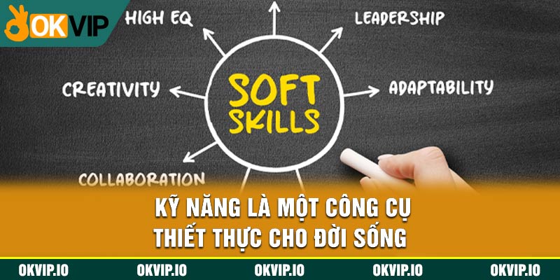 Kỹ năng là một công cụ thiết thực cho đời sống