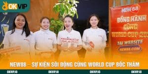 NEW88 - Sự Kiện Sôi Động Cùng World Cup Bốc Thăm