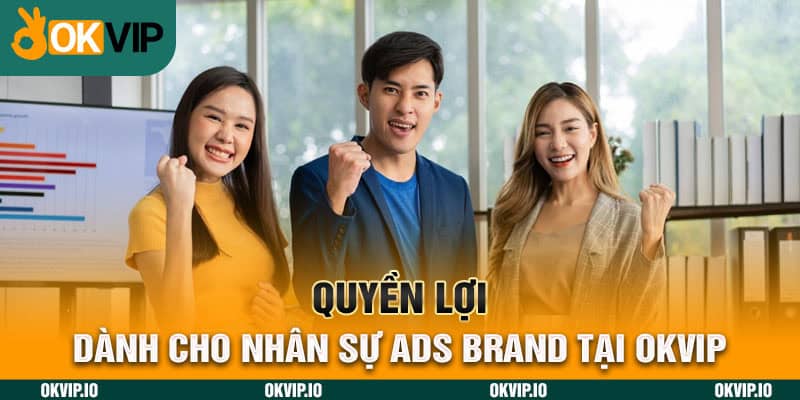 Quyền lợi dành cho nhân sự ADS BRAND tại OKVIP