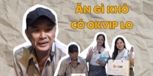 Ăn Gì Khó Có OKVIP Lo - Chia Sẻ Yêu Thương Năm 2024