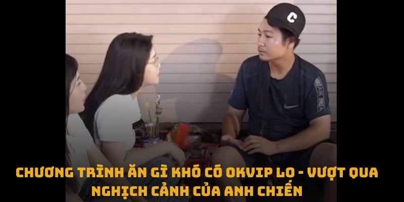 Chương trình ăn gì khó có OKVIP lo - Vượt qua nghịch cảnh của anh Chiến