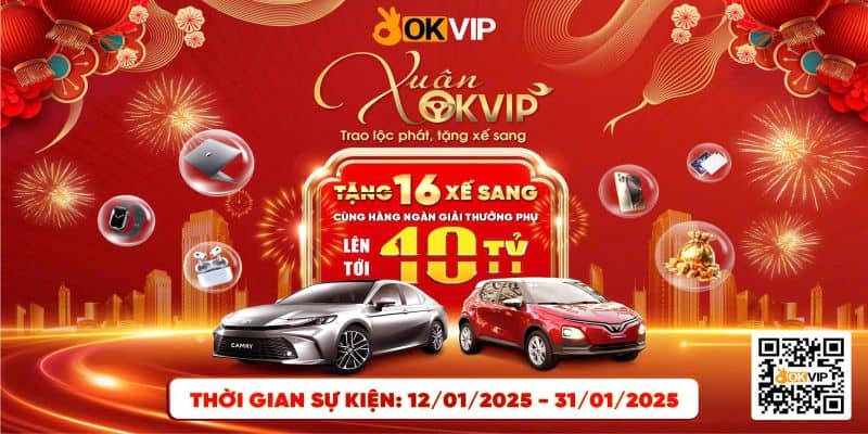 Xuân OKVIP 2025 – Trao Lộc Phát, Tặng Xế Sang Hấp Dẫn